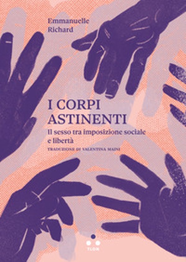I corpi astinenti. Il sesso tra imposizione sociale e libertà - Librerie.coop I corpi astinenti. Il sesso tra imposizione sociale e libertà - Librerie.coop