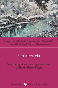 Un'altra via. Scritti su agire sociale e organizzazione dedicati a Bruno Maggi - Librerie.coop