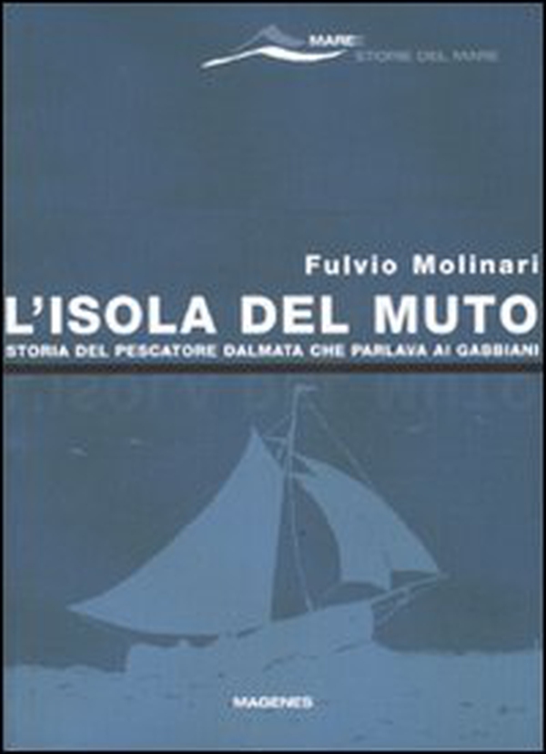 L'isola del Muto. Storia del pescatore dalmata che parlava ai gabbiani - Librerie.coop L'isola del Muto. Storia del pescatore dalmata che parlava ai gabbiani - Librerie.coop