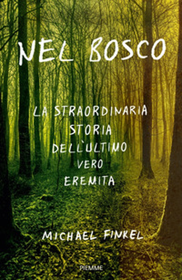 Nel bosco. La straordinaria storia dell'ultimo vero eremita - Librerie.coop Nel bosco. La straordinaria storia dell'ultimo vero eremita - Librerie.coop