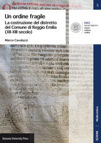Un ordine fragile. La costruzione del distretto del Comune di Reggio Emilia (XII-XIII secolo) - Librerie.coop