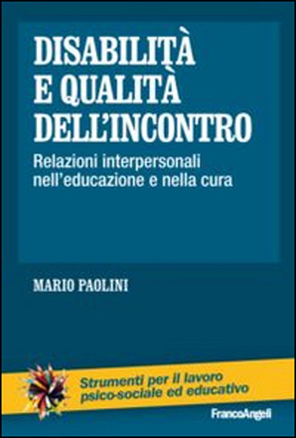 Disabilità e qualità dell'incontro. Relazioni interpersonali nell'educazione e nella cura - Librerie.coop Disabilità e qualità dell'incontro. Relazioni interpersonali nell'educazione e nella cura - Librerie.coop