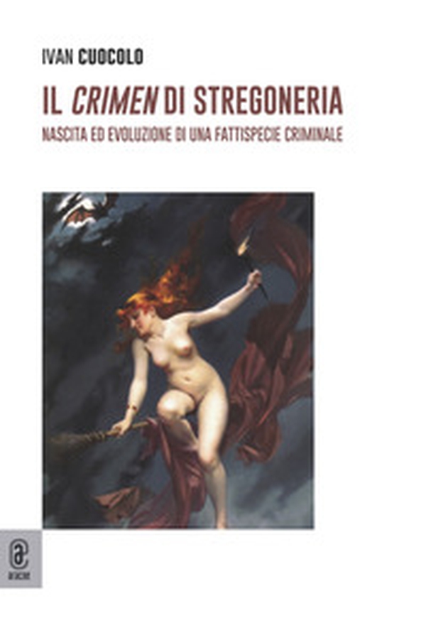 Il crimen di stregoneria. Nascita ed evoluzione di una fattispecie criminale - Librerie.coop Il crimen di stregoneria. Nascita ed evoluzione di una fattispecie criminale - Librerie.coop