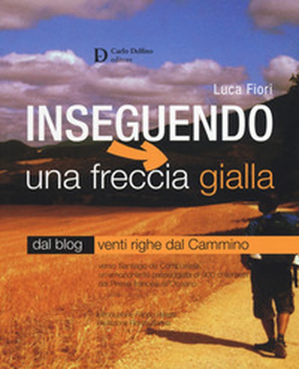 Inseguendo una freccia gialla. Verso Santiago de Compostela, un'emozionante passeggiata di 900 chilometri dai Pirenei francesi all'Oceano - Librerie.coop Inseguendo una freccia gialla. Verso Santiago de Compostela, un'emozionante passeggiata di 900 chilometri dai Pirenei francesi all'Oceano - Librerie.coop