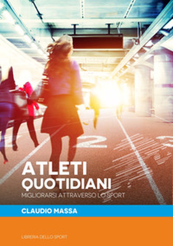 Atleti quotidiani. Migliorarsi attraverso lo sport - Librerie.coop Atleti quotidiani. Migliorarsi attraverso lo sport - Librerie.coop