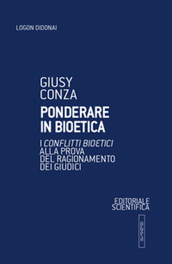Ponderare in bioetica. I conflitti bioetici alla prova del ragionamento dei giudici - Librerie.coop Ponderare in bioetica. I conflitti bioetici alla prova del ragionamento dei giudici - Librerie.coop