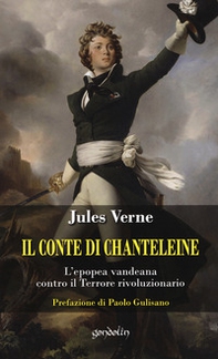 Il Conte di Chanteleine. L'epopea vandeana contro il terrore rivoluzionario - Librerie.coop