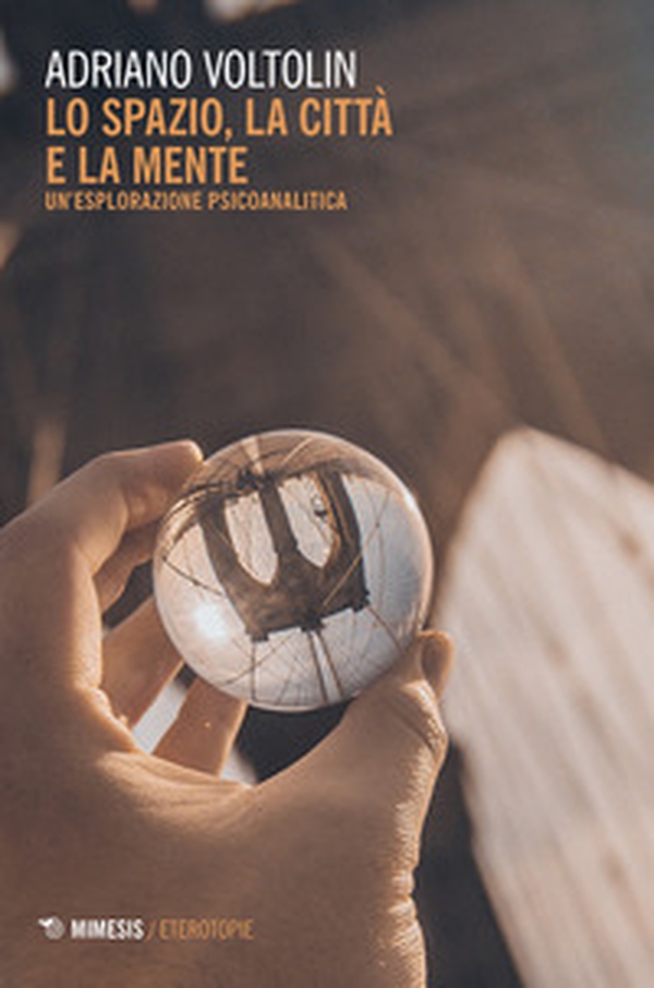 Lo spazio, la città e la mente. Un'esplorazione psicoanalitica - Librerie.coop Lo spazio, la città e la mente. Un'esplorazione psicoanalitica - Librerie.coop