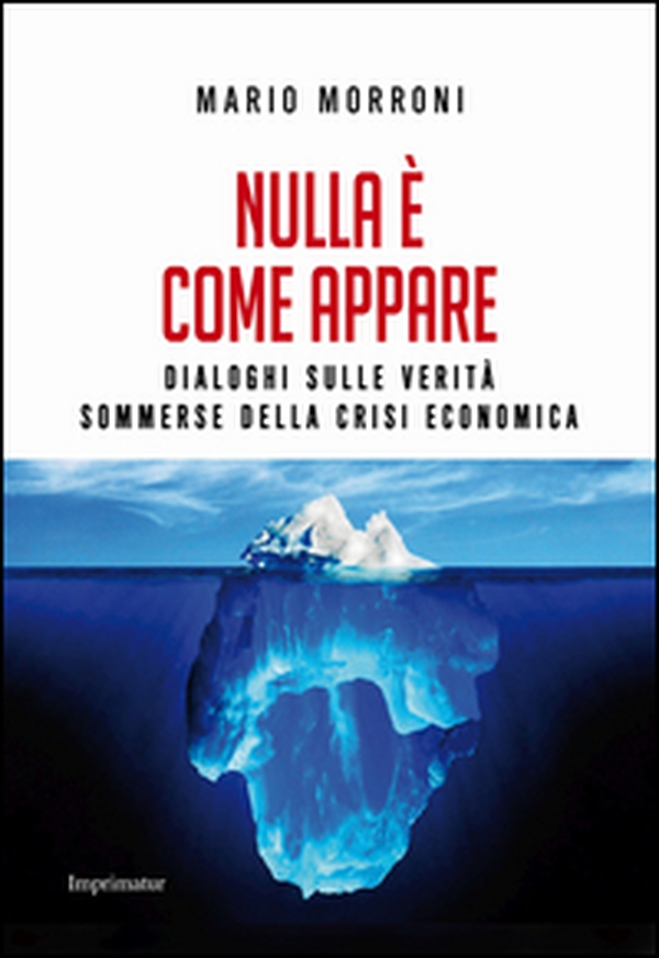 Nulla è come appare. Dialoghi sulle verità sommerse della crisi economica - Librerie.coop Nulla è come appare. Dialoghi sulle verità sommerse della crisi economica - Librerie.coop