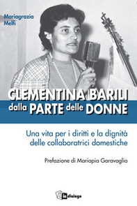 Clementina Barili dalla parte delle donne. Una vita per i diritti e la dignità delle collaboratrici domestiche - Librerie.coop