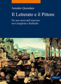 Il letterato e il pittore. Per una storia dell'amicizia tra Castiglione e Raffaello - Librerie.coop