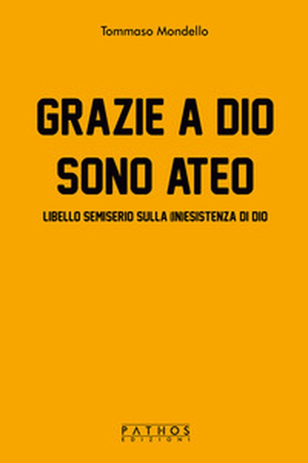 Grazie a Dio sono ateo. Libello semiserio sulla (in)esistenza di dio - Librerie.coop Grazie a Dio sono ateo. Libello semiserio sulla (in)esistenza di dio - Librerie.coop