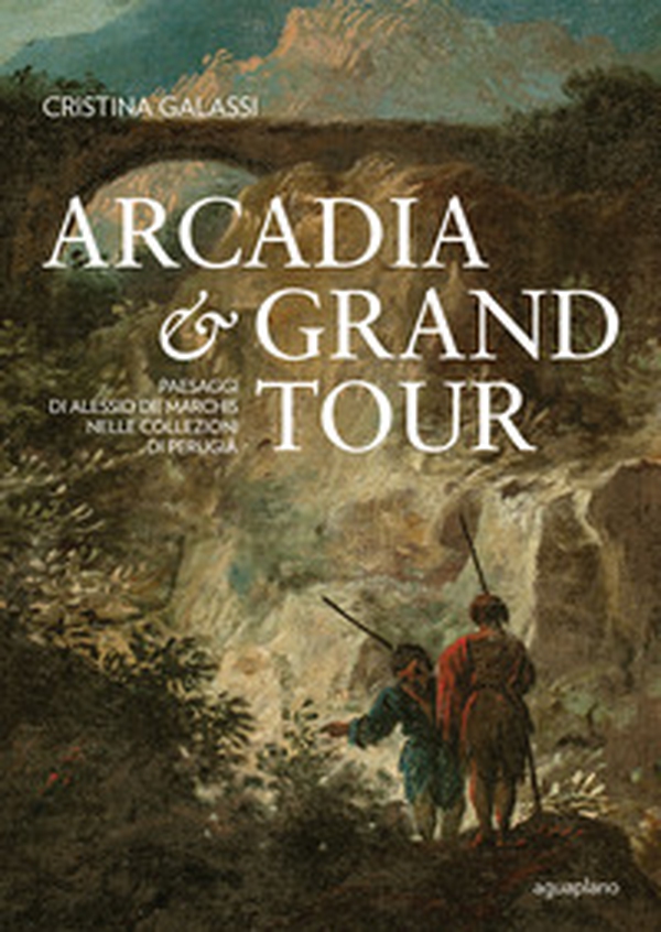 Arcadia & Grand Tour. Paesaggi di Alessio De Marchis nelle Collezioni di Perugia - Librerie.coop Arcadia & Grand Tour. Paesaggi di Alessio De Marchis nelle Collezioni di Perugia - Librerie.coop