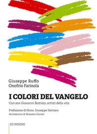 I colori del Vangelo. Con san Giovanni Battista, artisti della vita - Librerie.coop