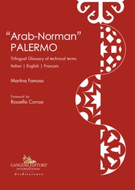 «Arab-norman» Palermo. Trilingual glossary of technical terms. Ediz. italiana, inglese e francese - Librerie.coop
