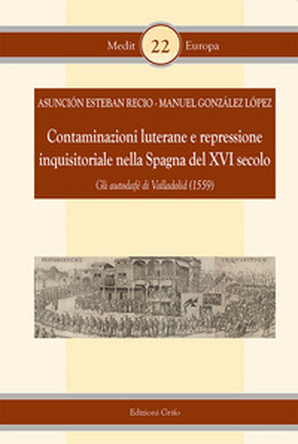 Contaminazioni luterane e repressione inquisitoriale nella Spagna del XVI secolo. Gli autodafè di Valladolid (1559) - Librerie.coop Contaminazioni luterane e repressione inquisitoriale nella Spagna del XVI secolo. Gli autodafè di Valladolid (1559) - Librerie.coop