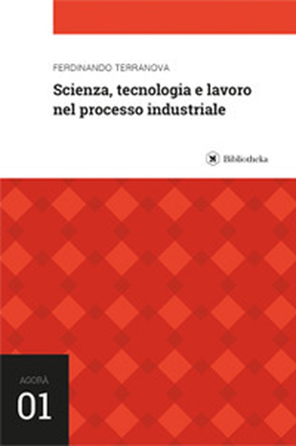 Scienza, tecnologia e lavoro nel processo industriale - Librerie.coop Scienza, tecnologia e lavoro nel processo industriale - Librerie.coop