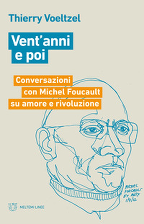 Vent'anni e poi. Conversazioni con Michel Foucault su amore e rivoluzione - Librerie.coop Vent'anni e poi. Conversazioni con Michel Foucault su amore e rivoluzione - Librerie.coop