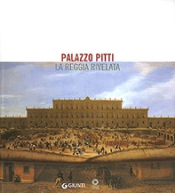 Palazzo Pitti. La reggia rivelata - Librerie.coop