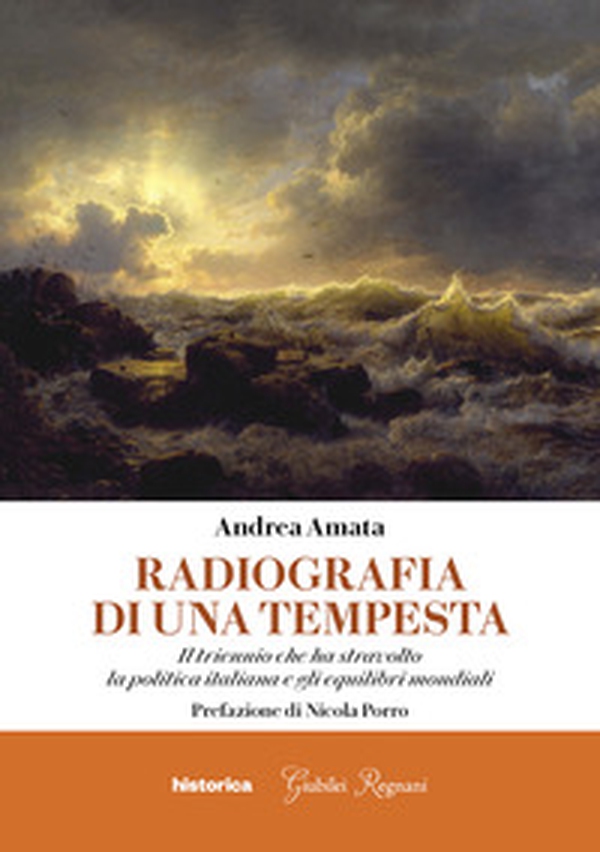 Radiografia di una tempesta. Il triennio che ha stravolto la politica italiana e gli equilibri mondiali - Librerie.coop Radiografia di una tempesta. Il triennio che ha stravolto la politica italiana e gli equilibri mondiali - Librerie.coop