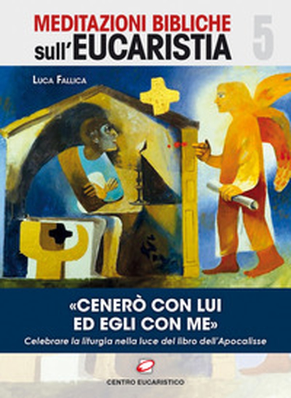 «Cenerò con Lui ed Egli con me». Celebrare la liturgia nella luce del libro dell'Apocalisse - Librerie.coop «Cenerò con Lui ed Egli con me». Celebrare la liturgia nella luce del libro dell'Apocalisse - Librerie.coop