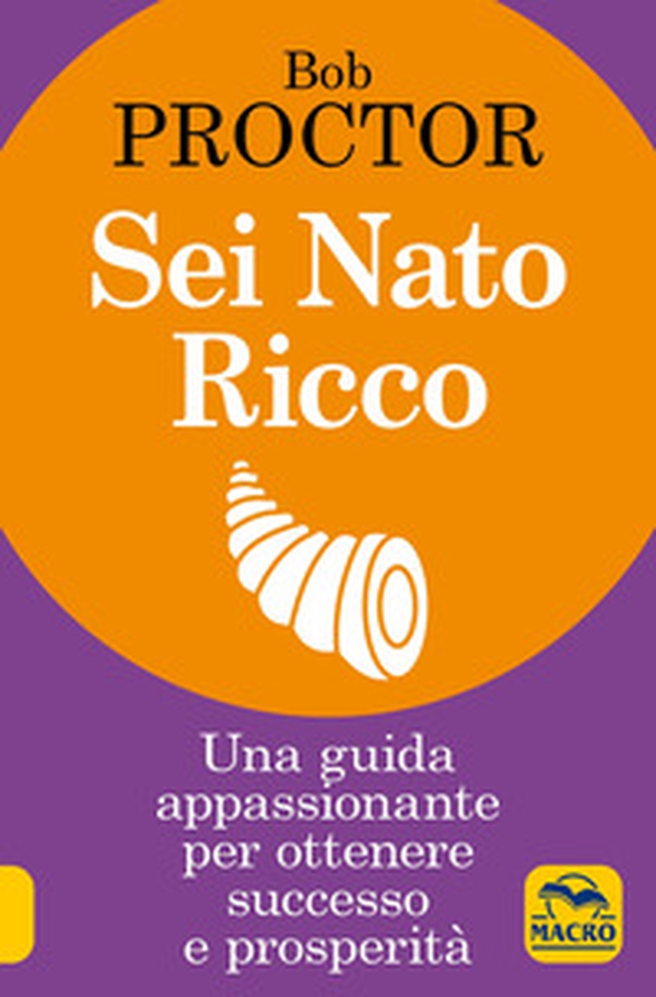 Sei nato ricco. Una guida appassionante per ottenere successo e prosperità - Librerie.coop Sei nato ricco. Una guida appassionante per ottenere successo e prosperità - Librerie.coop