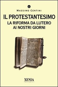 Il protestantesimo. La riforma da Lutero ai nostri giorni - Librerie.coop