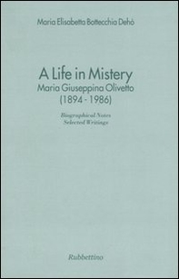 A life in mistery. Maria Giuseppina Olivetto (1894-1986) - Librerie.coop