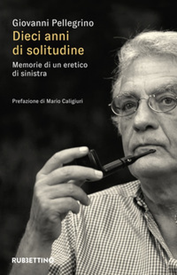 Dieci anni di solitudine. Memorie di un eretico di sinistra - Librerie.coop Dieci anni di solitudine. Memorie di un eretico di sinistra - Librerie.coop