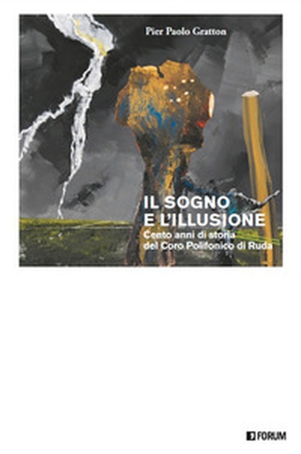 Il sogno e l'illusione. Cento anni di storia del Coro Polifonico di Ruda - Librerie.coop Il sogno e l'illusione. Cento anni di storia del Coro Polifonico di Ruda - Librerie.coop