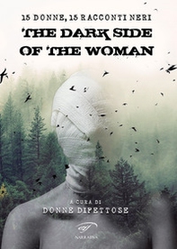The dark side of the woman. Quindici donne, quindici racconti neri - Librerie.coop