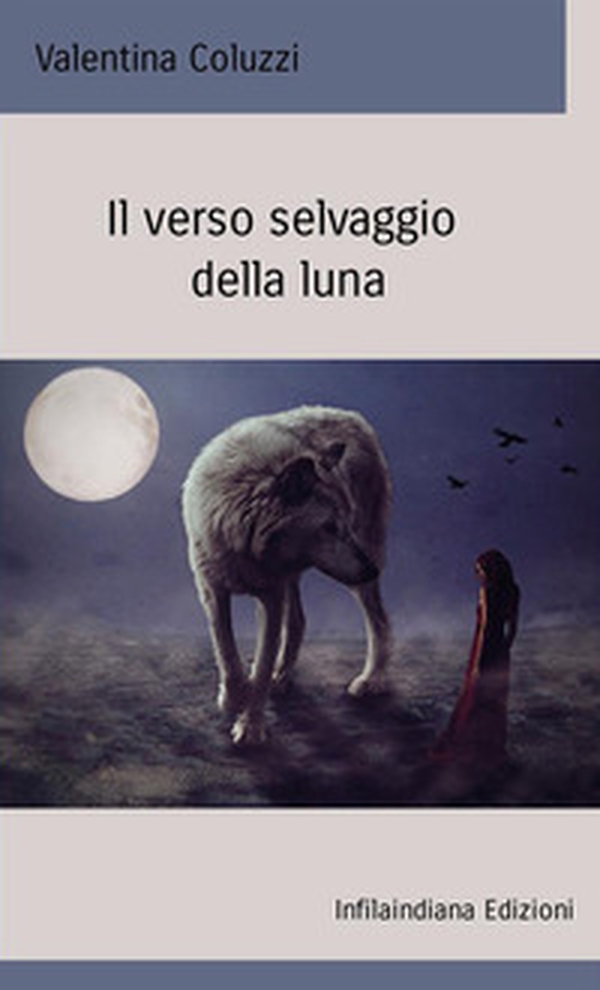 Il verso selvaggio della luna - Librerie.coop Il verso selvaggio della luna - Librerie.coop