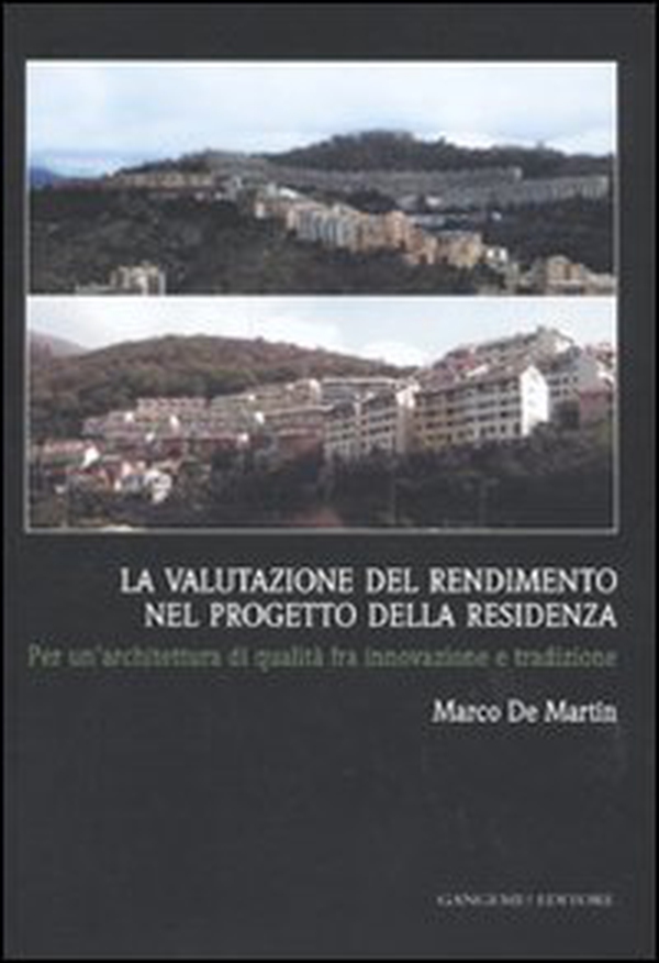 La valutazione del rendimento nel progetto della residenza. Per un'architettura di qualità fra innovazione e tradizione - Librerie.coop La valutazione del rendimento nel progetto della residenza. Per un'architettura di qualità fra innovazione e tradizione - Librerie.coop