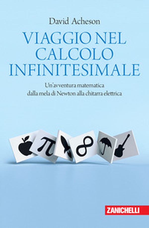 Viaggio nel calcolo infinitesimale. Un'avventura matematica dalla mela di Newton alla chitarra elettrica - Librerie.coop Viaggio nel calcolo infinitesimale. Un'avventura matematica dalla mela di Newton alla chitarra elettrica - Librerie.coop
