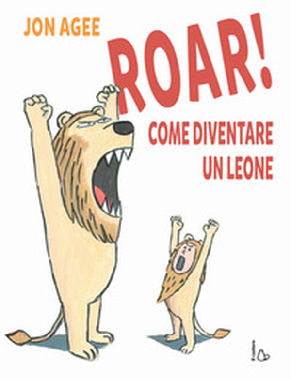 Roar! come diventare un leone - Librerie.coop Roar! come diventare un leone - Librerie.coop