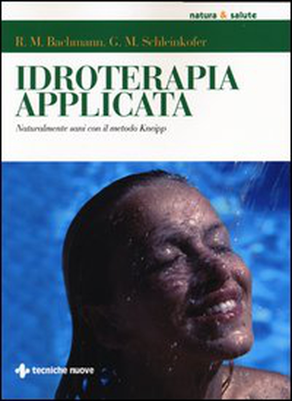 Idroterapia applicata. Naturalmente sani con il metodo Kneipp - Librerie.coop Idroterapia applicata. Naturalmente sani con il metodo Kneipp - Librerie.coop