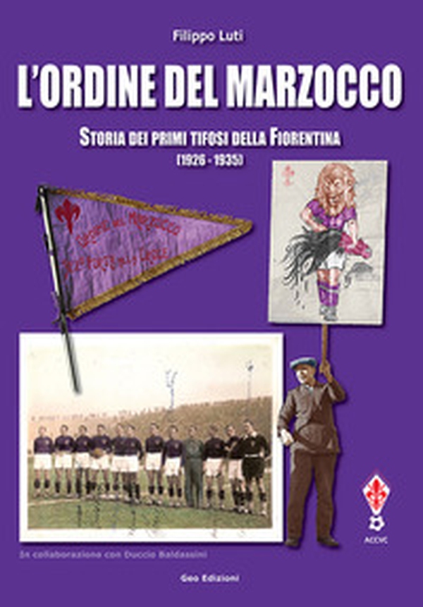 L'ordine del marzocco. Storia dei primi tifosi della Fiorentina (1926-1935) - Librerie.coop L'ordine del marzocco. Storia dei primi tifosi della Fiorentina (1926-1935) - Librerie.coop