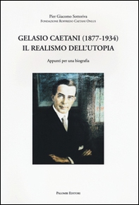 Gelasio Caetani (1877-1934). Il realismo dell'utopia. Appunti per una biografia - Librerie.coop