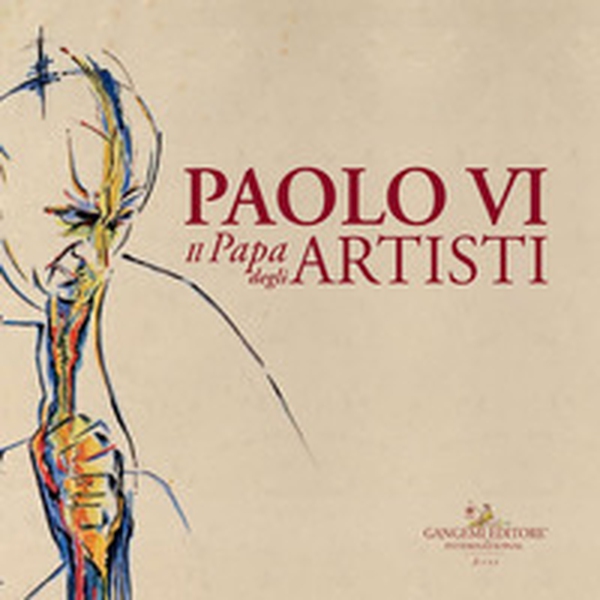 Paolo VI. Il papa degli artisti. Catalogo della mostra (Roma, 8 dicembre 2018-17 febbraio 2019) - Librerie.coop Paolo VI. Il papa degli artisti. Catalogo della mostra (Roma, 8 dicembre 2018-17 febbraio 2019) - Librerie.coop