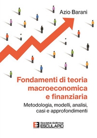 Fondamenti di teoria macroeconomica e finanziaria. Metodologia, modelli, analisi, casi e approfondimenti - Librerie.coop