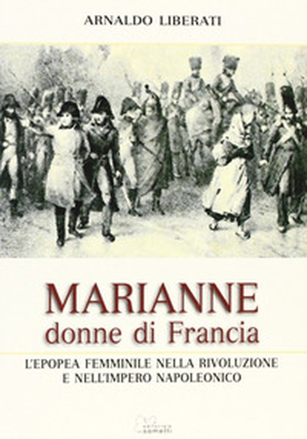 Marianne, donne di Francia. L'Europa femminile nella Rivoluzione e nell'Impero Napoleonico - Librerie.coop Marianne, donne di Francia. L'Europa femminile nella Rivoluzione e nell'Impero Napoleonico - Librerie.coop