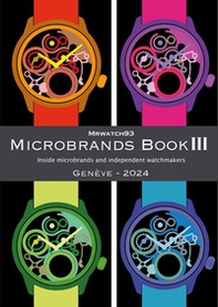 Microbrands Book III. Genève edition 2024. Inside microbrands and independent watchmakers - Librerie.coop