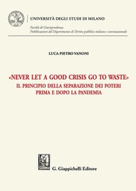 «Never let a good crisis go to waste». Il principio della separazione dei poteri prima e dopo la pandemia - Librerie.coop