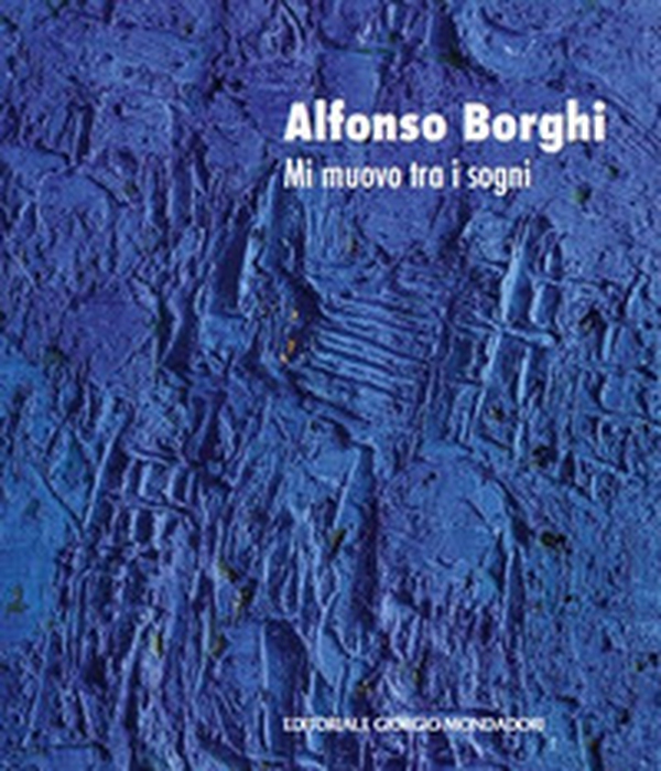 Alfonso Borghi. Mi muovo tra i sogni. Ediz. italiana e inglese - Librerie.coop Alfonso Borghi. Mi muovo tra i sogni. Ediz. italiana e inglese - Librerie.coop
