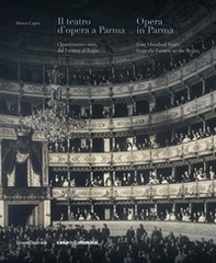 Il teatro d'opera a Parma. Quattrocento anni, dal Farnese al Regio. Ediz. italiana e inglese - Librerie.coop