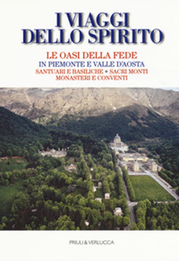 I viaggi dello spirito. Le oasi della fede in Piemonte e Valle d'Aosta. Santuari e basiliche. Sacri monti. Monasteri e conventi - Librerie.coop I viaggi dello spirito. Le oasi della fede in Piemonte e Valle d'Aosta. Santuari e basiliche. Sacri monti. Monasteri e conventi - Librerie.coop