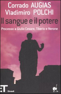 Il sangue e il potere. Processo a Giulio Cesare, Tiberio, Nerone - Librerie.coop