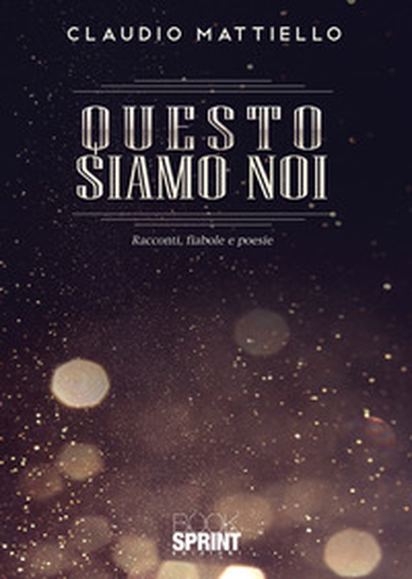Questo siamo noi. Racconti, fiabole e poesie - Librerie.coop Questo siamo noi. Racconti, fiabole e poesie - Librerie.coop