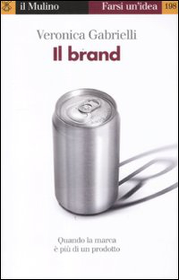 Il brand. Quando la marca è più di un prodotto - Librerie.coop Il brand. Quando la marca è più di un prodotto - Librerie.coop