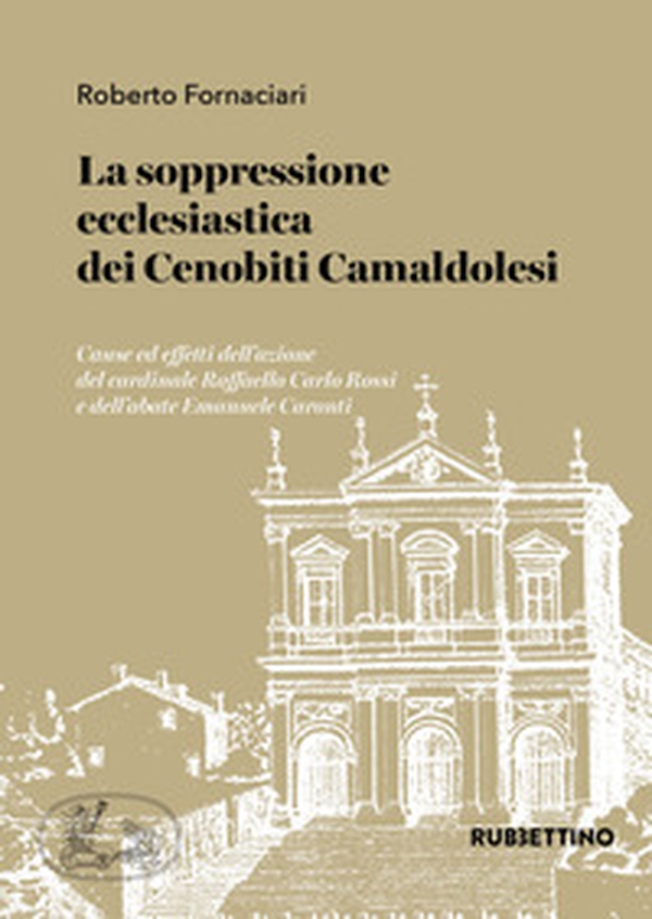 La soppressione ecclesiastica dei Cenobiti Camaldolesi. Cause ed effetti dell'azione del cardinale Raffaello Carlo Rossi e dell'abate Emanuele Caronti - Librerie.coop La soppressione ecclesiastica dei Cenobiti Camaldolesi. Cause ed effetti dell'azione del cardinale Raffaello Carlo Rossi e dell'abate Emanuele Caronti - Librerie.coop